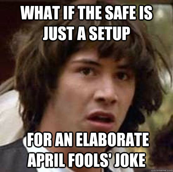 what if the safe is just a setup  for an elaborate April fools' joke - what if the safe is just a setup  for an elaborate April fools' joke  keeanu reeves