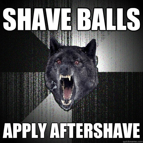 shave balls apply aftershave  Insanity Wolf