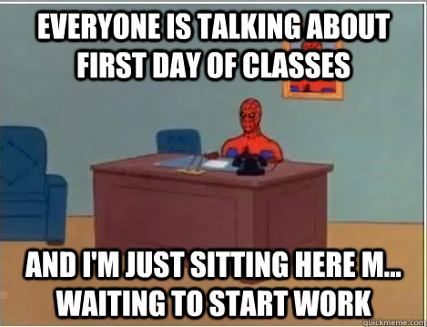 Everyone is talking about first day of classes and i'm just sitting here m... waiting to start work  Spiderman Desk