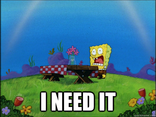  I NEED IT -  I NEED IT  Dried Up Spongebob 2