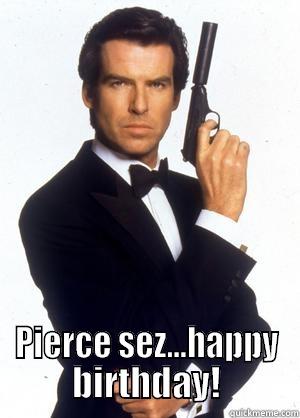  PIERCE SEZ...HAPPY BIRTHDAY! Misc