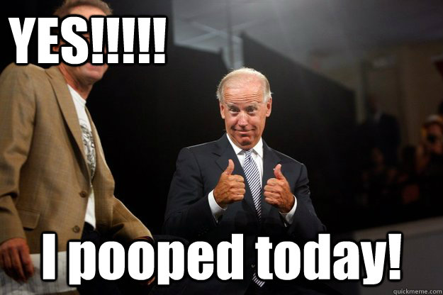 YES!!!!! I pooped today! - YES!!!!! I pooped today!  ObamaBiden 2012