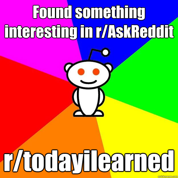 Found something interesting in r/AskReddit r/todayilearned  Reddit Alien