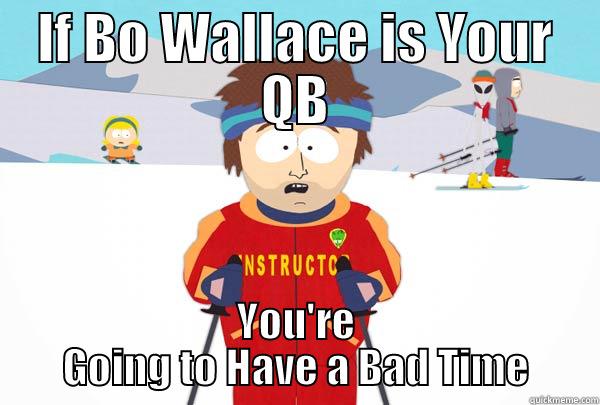 IF BO WALLACE IS YOUR QB YOU'RE GOING TO HAVE A BAD TIME Super Cool Ski Instructor