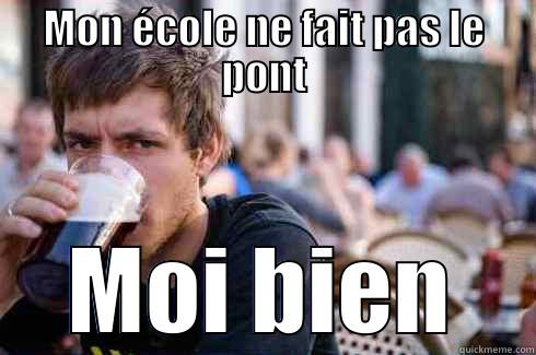 MON ÉCOLE NE FAIT PAS LE PONT MOI BIEN Lazy College Senior