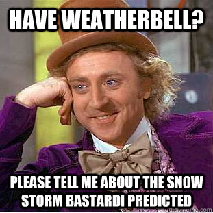 Have Weatherbell? Please tell me about the snow storm Bastardi predicted  Condescending Wonka