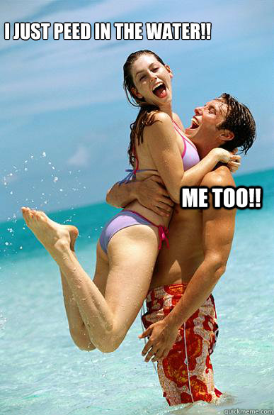 i just peed in the water!!
 Me too!!  ocean pee