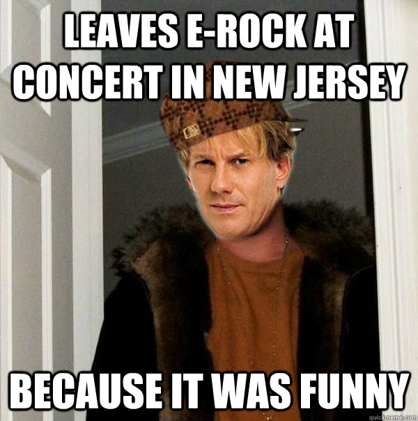 LEAVES E-ROCK AT CONCERT IN NEW JERSEY BECAUSE IT WAS FUNNY - LEAVES E-ROCK AT CONCERT IN NEW JERSEY BECAUSE IT WAS FUNNY  Misc