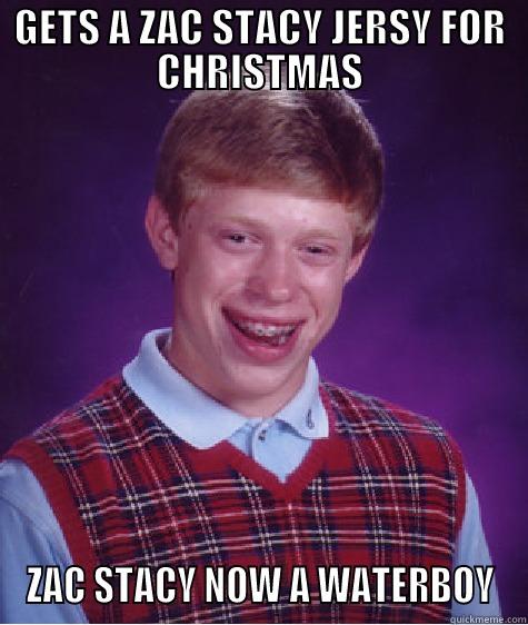 GETS A ZAC STACY JERSY FOR CHRISTMAS ZAC STACY NOW A WATERBOY Bad Luck Brian