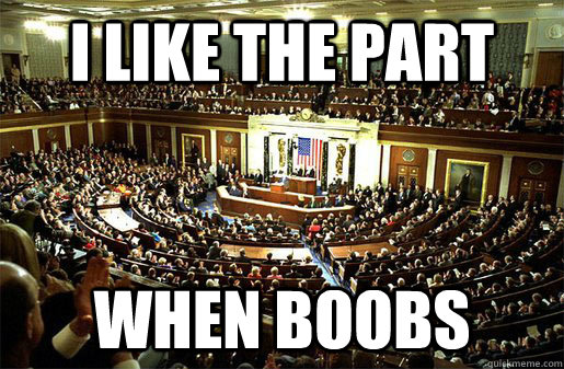 I like the part when boobs   Congress
