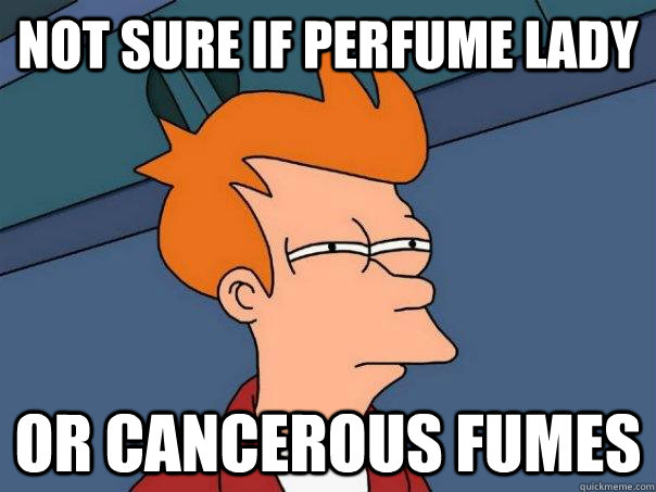 Not sure if perfume lady Or cancerous fumes  Futurama Fry