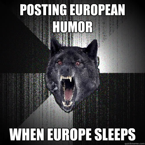 posting european humor When europe sleeps  insanitywolf