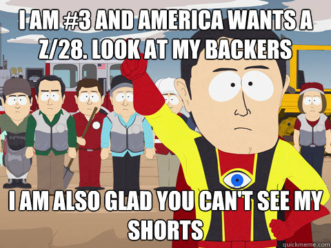 I am #3 and America wants a Z/28. look at my backers I am also glad you can't see my shorts  Captain Hindsight