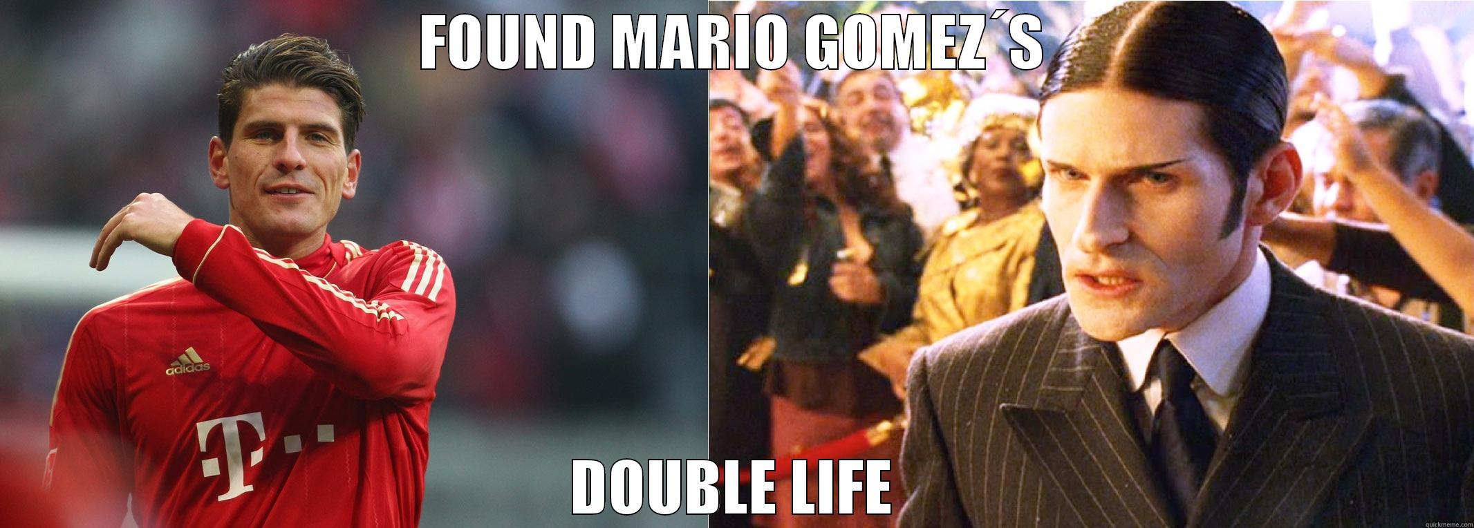 FOUND MARIO GOMEZ´S DOUBLE LIFE Misc