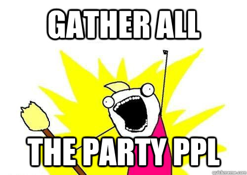 gather All the party ppl  x all the y