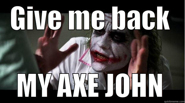 GIVE ME BACK MY AXE JOHN Joker Mind Loss