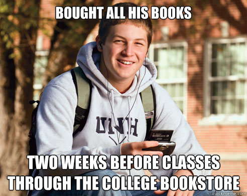 bought all his books two weeks before classes through the college bookstore  College Freshman