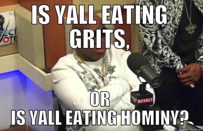IS YALL EATING GRITS, OR IS YALL EATING HOMINY? Misc