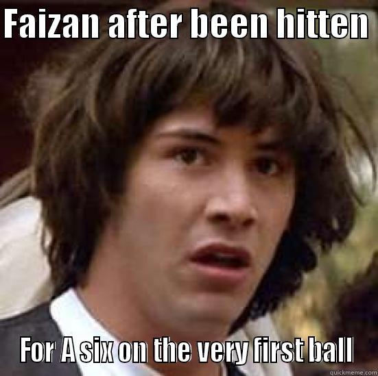 cricket memes - FAIZAN AFTER BEEN HITTEN  FOR A SIX ON THE VERY FIRST BALL conspiracy keanu