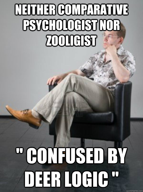 neither comparative psychologist nor zooligist 