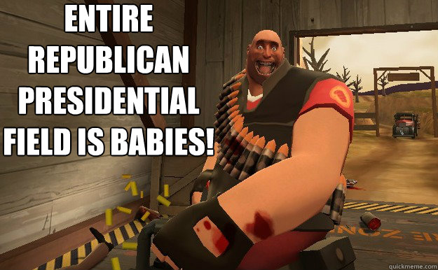 Entire republican presidential field is babies!  