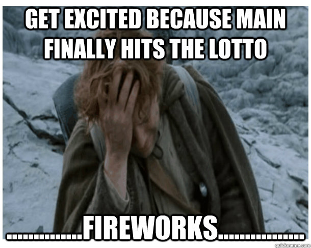 get excited because main finally hits the lotto ..............fireworks................  LOTRO World Problems