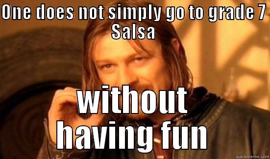 ONE DOES NOT SIMPLY GO TO GRADE 7 SALSA WITHOUT HAVING FUN Boromir