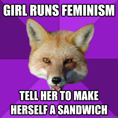 Girl Runs Feminism Tell Her to Make Herself a Sandwich  Forensics Fox