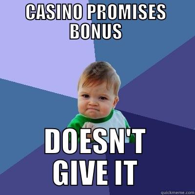 CASINO PROMISES BONUS DOESN'T GIVE IT Success Kid