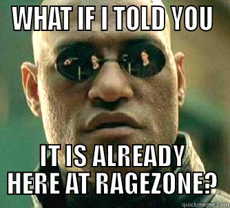 WHAT IF I TOLD YOU IT IS ALREADY HERE AT RAGEZONE? Matrix Morpheus