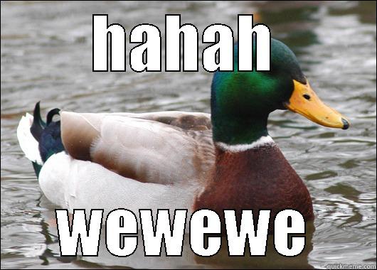 HAHAH WEWEWE Actual Advice Mallard