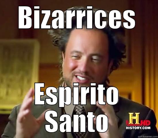 BIZARRICES ESPIRITO SANTO Ancient Aliens