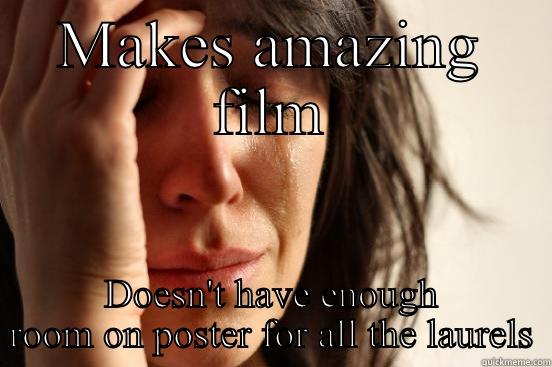 MAKES AMAZING FILM DOESN'T HAVE ENOUGH ROOM ON POSTER FOR ALL THE LAURELS First World Problems