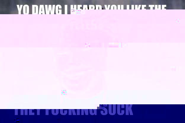 YO DAWG I HEARD YOU LIKE THE FLYERS THEY FUCKING SUCK  Xzibit meme