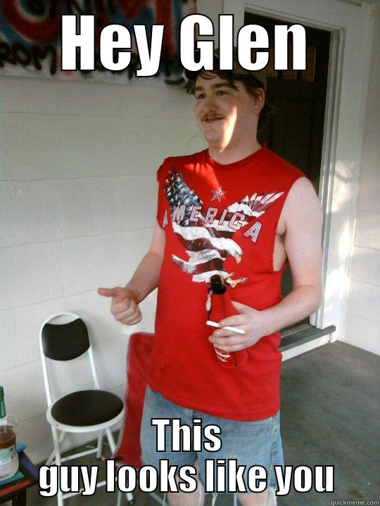 HEY GLEN THIS GUY LOOKS LIKE YOU Redneck Randal
