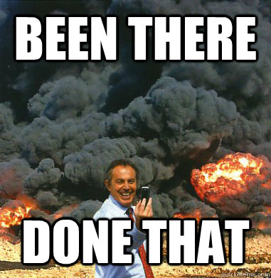 Been there done that  Tony Blair