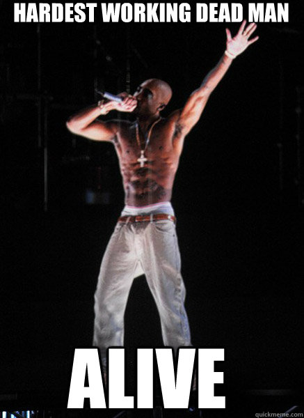 Hardest working Dead Man ALIVE  Tupac Hologram