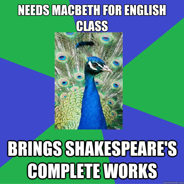 needs macbeth for english class brings shakespeare's complete works  Performing Arts Peacock