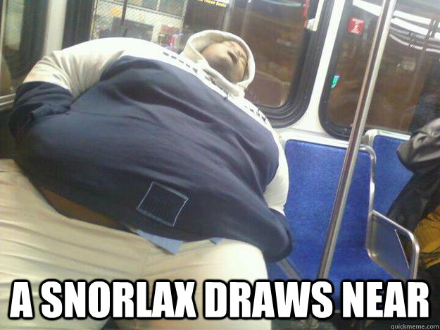  A snorlax draws near -  A snorlax draws near  A Snorlax draws near