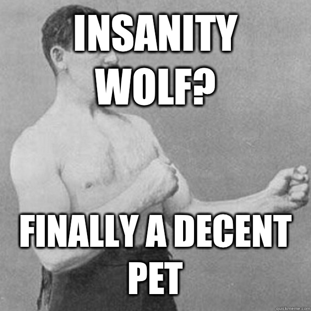 Insanity Wolf? Finally a decent pet - Insanity Wolf? Finally a decent pet  Misc