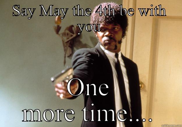 SAY MAY THE 4TH BE WITH YOU ONE MORE TIME.... Samuel L Jackson
