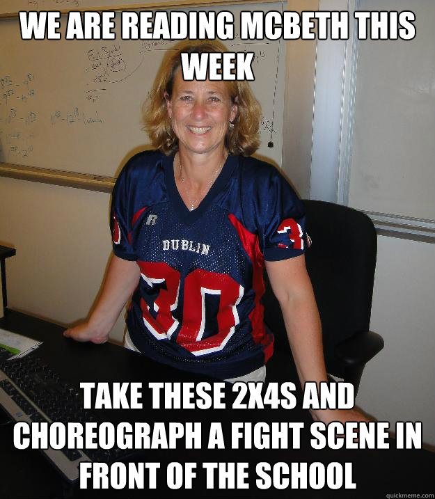 we are reading mcbeth this week Take these 2x4s and choreograph a fight scene in front of the school - we are reading mcbeth this week Take these 2x4s and choreograph a fight scene in front of the school  Helpful High School Teacher