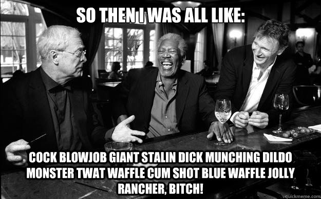 So then I was all Like: Cock blowjob giant stalin dick munching dildo monster twat waffle cum shot blue waffle jolly rancher, BITCH! - So then I was all Like: Cock blowjob giant stalin dick munching dildo monster twat waffle cum shot blue waffle jolly rancher, BITCH!  Text To Speech