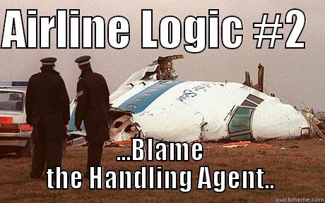 AIRLINE LOGIC #2   ...BLAME THE HANDLING AGENT.. Misc