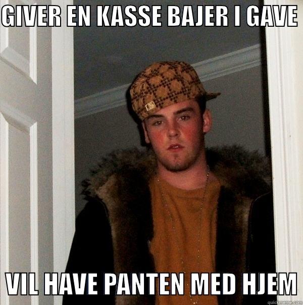 GIVER EN KASSE BAJER I GAVE    VIL HAVE PANTEN MED HJEM Scumbag Steve