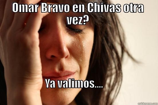 OMAR BRAVO EN CHIVAS OTRA VEZ? YA VALIMOS....                                                                                   First World Problems