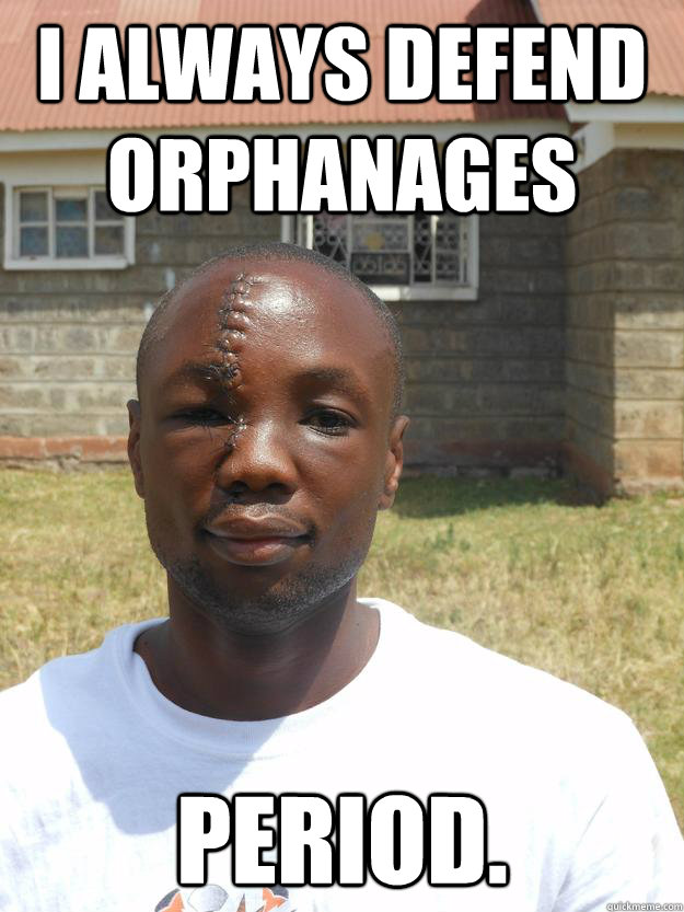 I always defend orphanages period. - I always defend orphanages period.  Omari