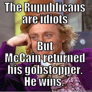 THE RUPUBLICANS ARE IDIOTS BUT MCCAIN RETURNED HIS GOBSTOPPER. HE WINS.  Creepy Wonka