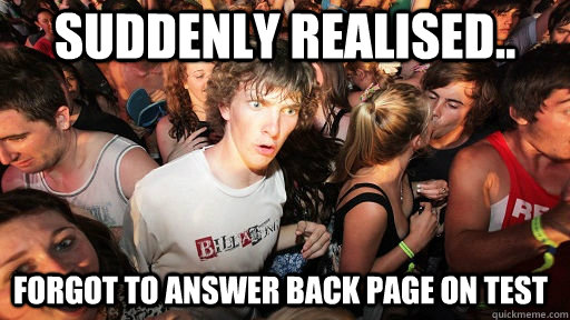 Suddenly realised.. Forgot to answer back page on test  Sudden Clarity Clarence