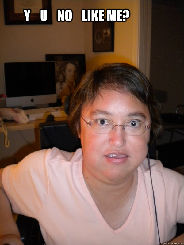 Y    U    No    like me? - Y    U    No    like me?  stalkerstatus